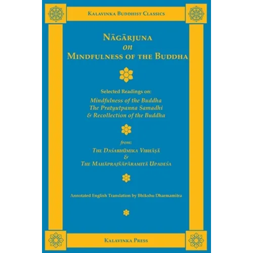 Nagarjuna on Mindfulness of the Buddha: Selected Readings on Mindfulness of the Buddha, the Pratyutpanna Samadhi, and Recollection of the Buddha - Paperback