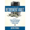 Creating Your Retirement Vault: Strategies to Protect Your Investments & Provide Predictable Lifetime Income - Paperback