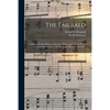 The Emerald: a Book of Songs, Hymns, Anthems, Chants, and Concert Pieces, for the Sunday-school; With Occasional Pieces for the Cho - Paperback