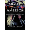 Armed in America: A History of Gun Rights from Colonial Militias to Concealed Carry - Paperback