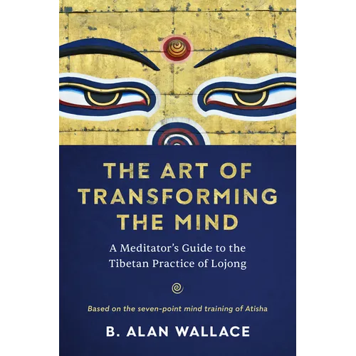 The Art of Transforming the Mind: A Meditator's Guide to the Tibetan Practice of Lojong - Paperback