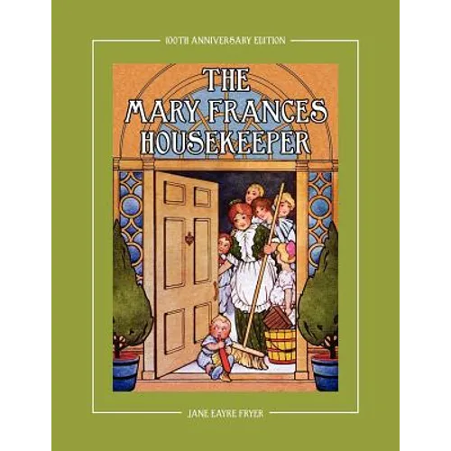 The Mary Frances Housekeeper 100th Anniversary Edition: A Story-Instruction Housekeeping Book with Paper Dolls, Doll House Plans and Patterns for Chil - Paperback