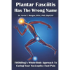 Plantar Fasciitis Has The Wrong Name: FitOldDog's Whole-Body Approach To Curing Your Nociceptive Foot Pain - Paperback