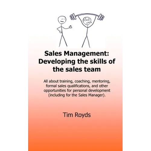 Sales Management: Developing the skills of the sales team: All about training, coaching, mentoring, formal sales qualifications, and oth - Paperback
