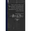 The Law of Bills of Exchange, Promissory Notes, Bank-Notes, Bankers Notes, Drafts, and Checks: Containing All the Statutes, Cases at Large, Customs of - Hardcover