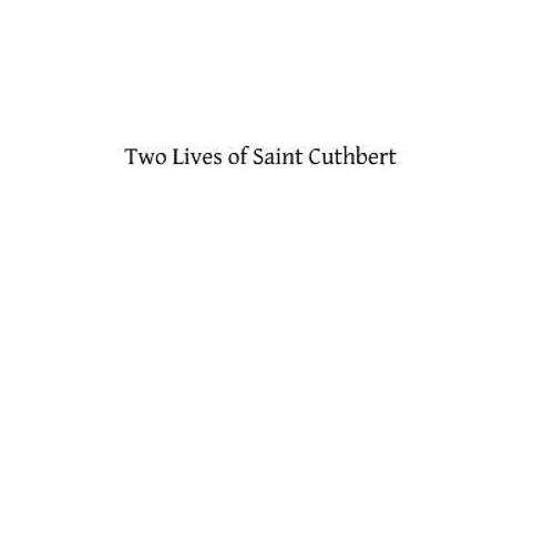Two Lives of Saint Cuthbert: A Life by an Anonymous Monk of Lindisfarne and Bede's Prose Life - Paperback
