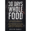 30 Days Whole Food: The Essential 30 Day Diet Meal Plan to Lose Body Fat & Achieve your Weight Loss Through Intermittent Fasting, Whole Foods, and a P - Paperback