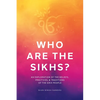 Who Are the Sikhs?: An Exploration of the Beliefs, Practices, & Traditions of the Sikh People - Paperback