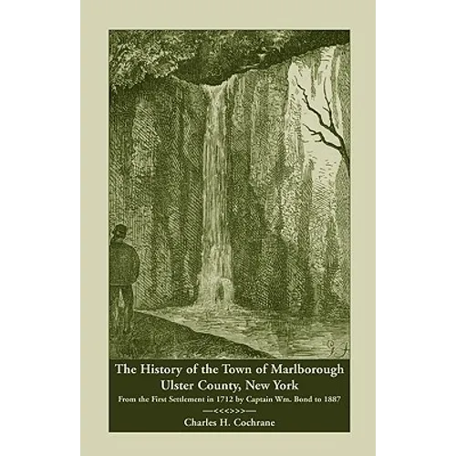 The History of the Town of Marlborough, Ulster County, New York: From the First Settlement in 1712 by Captain Wm. Bond to 1887 - Paperback