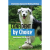 Confident by Choice: A Harmonious Approach to Working with Dogs - Paperback