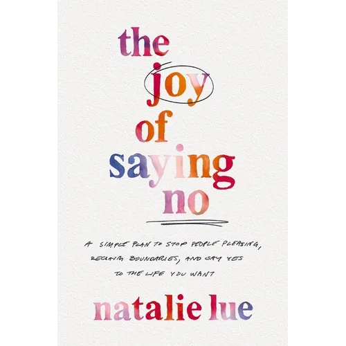 The Joy of Saying No: A Simple Plan to Stop People Pleasing, Reclaim Boundaries, and Say Yes to the Life You Want - Hardcover