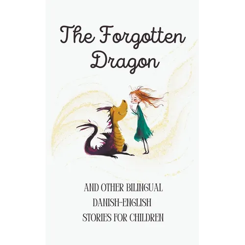 The Forgotten Dragon and Other Bilingual Danish-English Stories for Children - Paperback