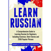 Learn Russian: A Comprehensive Guide to Learning Russian for Beginners, Including Grammar, Short Stories and 2500 Popular Phrases - Paperback