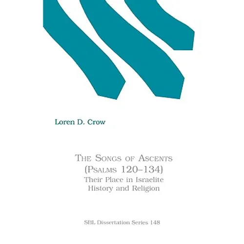 The Songs of Ascents (Psalms 120-134): Their Place in Israelite History and Religion - Paperback