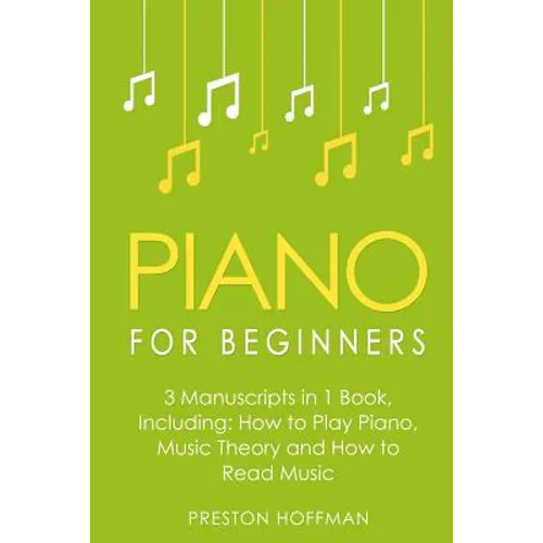 Piano for Beginners: Bundle - The Only 3 Books You Need to Learn Piano Lessons for Beginners, Piano Theory and Piano Sheet Music Today - Paperback