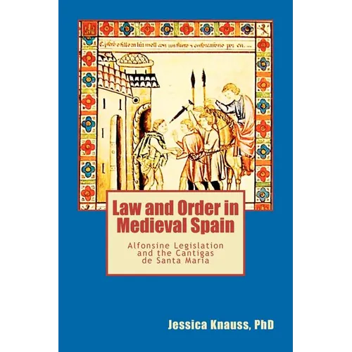 Law and Order in Medieval Spain: Alfonsine Legislation and the Cantigas de Santa Maria - Paperback