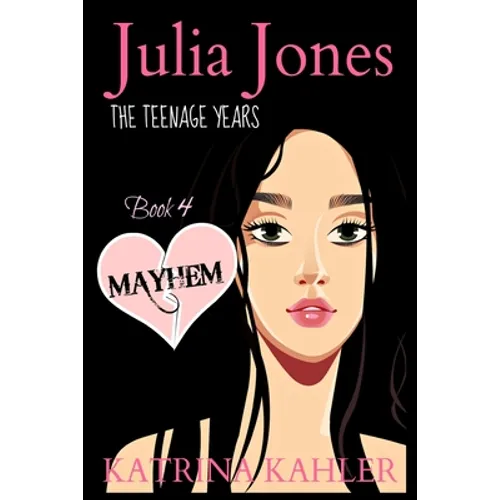 JULIA JONES - The Teenage Years - Book 4: MAYHEM: A book for teenage girls - Paperback
