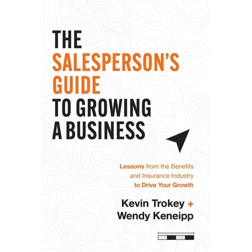 The Salesperson's Guide to Growing a Business: Lessons from the Benefits and Insurance Industry to Drive Your Growth - Paperback