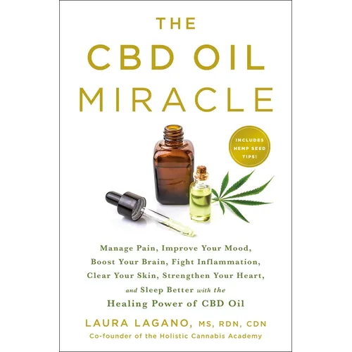 The CBD Oil Miracle: Manage Pain, Improve Your Mood, Boost Your Brain, Fight Inflammation, Clear Your Skin, Strengthen Your Heart, and Sleep Better wi - Paperback