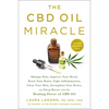 The CBD Oil Miracle: Manage Pain, Improve Your Mood, Boost Your Brain, Fight Inflammation, Clear Your Skin, Strengthen Your Heart, and Sleep Better wi - Paperback