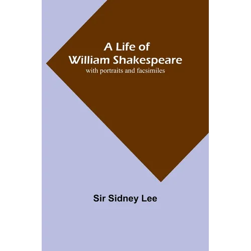 A Life of William Shakespeare: with portraits and facsimiles - Paperback