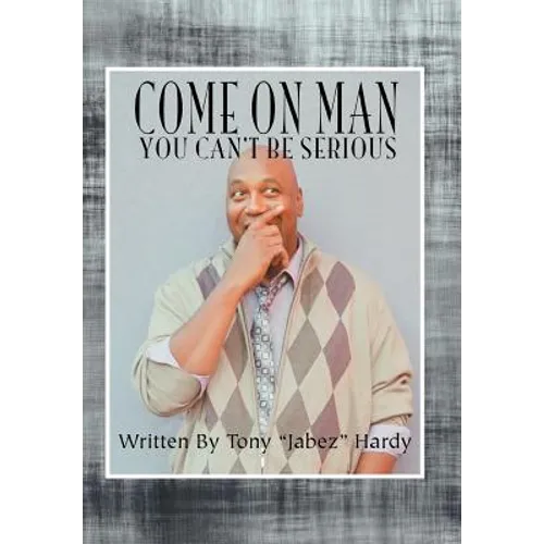 Come on Man: You Can't Be Serious - Hardcover
