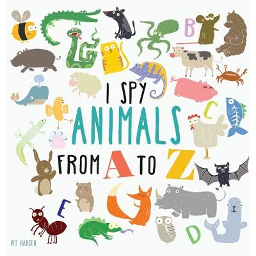 I Spy Animals from A to Z: Hardcover Edition. Can You Spot The Animal For Each Letter Of The Alphabet? - Hardcover