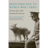 From Stray Dog to World War I Hero: The Paris Terrier Who Joined the First Division - Hardcover