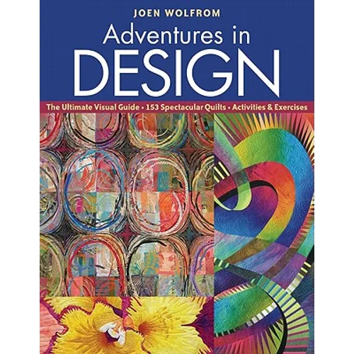 Adventures in Design: The Ultimate Visual Guide - 153 Spectacular Quilts - Activities & Exercises - Paperback