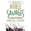 Noble Savages: My Life Among Two Dangerous Tribes--The Yanomamo and the Anthropologists - Paperback