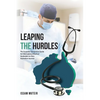 Leaping the Hurdles: The Essential Companion Guide for International Medical Graduates on their Australian Journey - Paperback