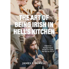 The Art of Being Irish in Hell's Kitchen: A Memoir of the Organizing of the Irish Arts Center in New York City 1972-78 - Hardcover