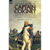 The Note-Books of Captain Coignet: the Recollections of a Soldier of the Grenadiers of the Imperial Guard During the Campaigns of the Napoleonic Era-- - Paperback