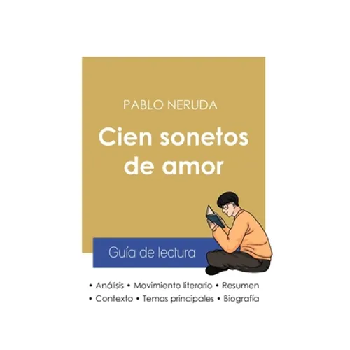 Guía de lectura Cien sonetos de amor de Pablo Neruda (análisis literario de referencia y resumen completo) - Paperback