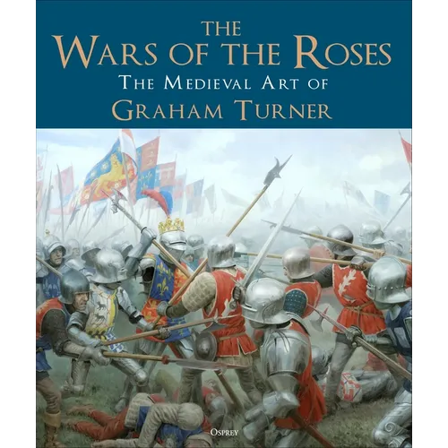 The Wars of the Roses: The Medieval Art of Graham Turner - Hardcover