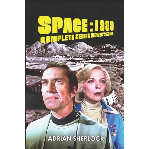 Space: 1999 Complete Series Viewer's Guide: Collector's Edition - Paperback