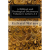 A Biblical and Theological Dictionary Volume I: Letters A-I: Explanatory of the History, Manners, and Customs of the Jews and Neighbouring Nations - Paperback