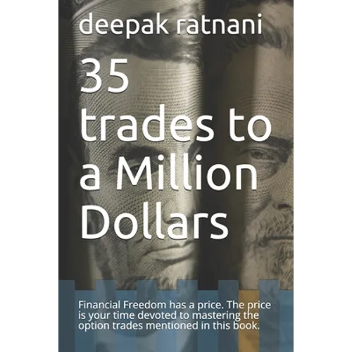 35 trades to a Million Dollars: Financial Freedom has a price. The price is your time devoted to mastering the option trades mentioned in this book. - Paperback