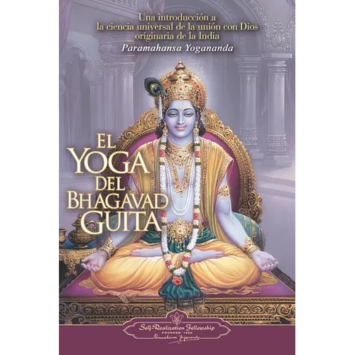 El Yoga del Bhagavad Guita: Una Introduccion a la Ciencia Universal de la Union Con Dios Originaria de la India = The Yoga of the Bhagavad Gita - Paperback