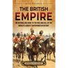 The British Empire: An Enthralling Guide to the Rise and Fall of the World's Largest Superpower in History - Hardcover