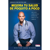Mejora Tu Salud de Poquito a Poco: Una Guía Completa de Bienestar Para Ti Y Tu Familia / Improve Your Health: Little by Little - Paperback