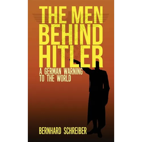 The Men Behind Hitler: A German Warning to the World - Hardcover