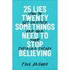 25 Lies Twentysomethings Need to Stop Believing - Hardcover