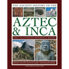 Ancient History of Aztec & Inca: Discover the History, Myths and Cultures of the Ancient Peoples of Central and South America, with 1000 Photographs - Boxed Set