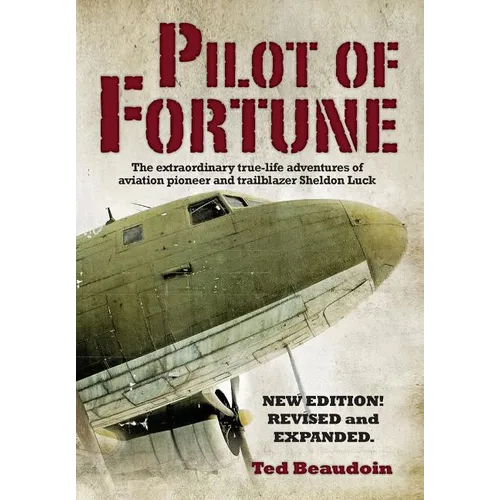 Pilot of Fortune: The extraordinary true-life adventures of aviation pioneer and trailblazer Sheldon Luck - Hardcover