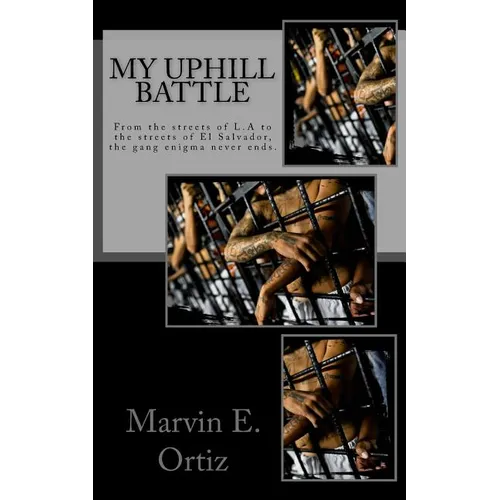 My Uphill Battle: A story about a former L.A gang member that all he seeks is the path of peace upon his release from prison, and deport - Paperback