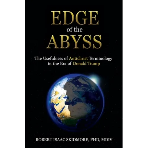 Edge of the Abyss: The Usefulness of Antichrist Terminology in the Era of Donald Trump - Paperback