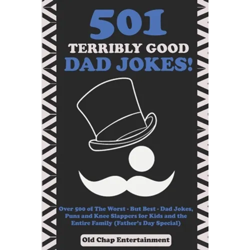 501 Terribly Good Dad Jokes!: Over 500 of The Worst - But Best - Dad Jokes, Puns and Knee Slappers for Kids and the Entire Family (Father's Day Specia - Paperback
