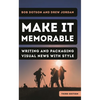 Make It Memorable: Writing and Packaging Visual News with Style - Hardcover
