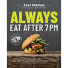 Always Eat After 7 PM: The Revolutionary Rule-Breaking Diet That Lets You Enjoy Huge Dinners, Desserts, and Indulgent Snacks#while Burning Fat Overnig - Paperback